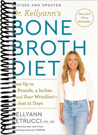 Dr. Kellyann's Bone Broth Diet: Lose Up to 15 Pounds, 4 Inches-and Your Wrinkles!-in Just 21 Days, Revised and Updated