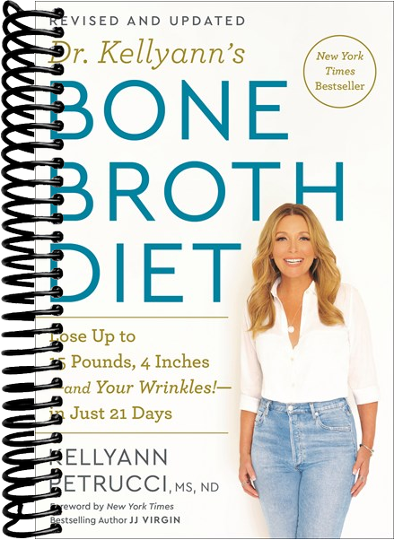 Dr. Kellyann's Bone Broth Diet: Lose Up to 15 Pounds, 4 Inches-and Your Wrinkles!-in Just 21 Days, Revised and Updated