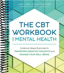 The CBT Workbook for Mental Health: Evidence-Based Exercises to Transform Negative Thoughts and Manage Your Well-Being