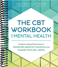 The CBT Workbook for Mental Health: Evidence-Based Exercises to Transform Negative Thoughts and Manage Your Well-Being