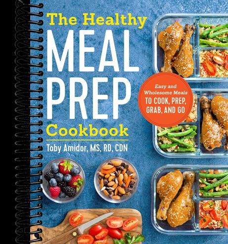 The Healthy Meal Prep Cookbook: Easy and Wholesome Meals to Cook, Prep, Grab, and Go