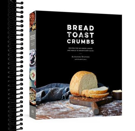 Bread Toast Crumbs: Recipes for No-Knead Loaves & Meals to Savor Every Slice: A Cookbook