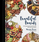 Beautiful Boards: 50 Amazing Snack Boards for Any Occasion
