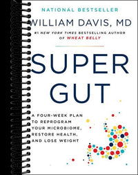 Super Gut: A Four-Week Plan to Reprogram Your Microbiome, Restore Health, and Lose Weight
