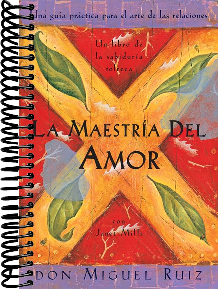 La maestría del amor: Un libro de la sabiduria tolteca, The Mastery of Love, Spanish-Language Edition (Bilingual edition)