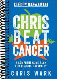 Chris Beat Cancer: A Comprehensive Plan for Healing Naturally