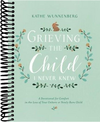 Grieving the Child I Never Knew: A Devotional for Comfort in the Loss of Your Unborn or Newly Born Child