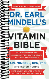 Dr. Earl Mindell's Vitamin Bible: Over 200 Vitamins and Supplements for Improving Health, Wellness, and Longevity (Revised)