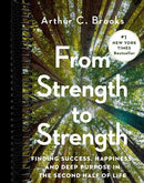 From Strength to Strength: Finding Success, Happiness, and Deep Purpose in the Second Half of Life