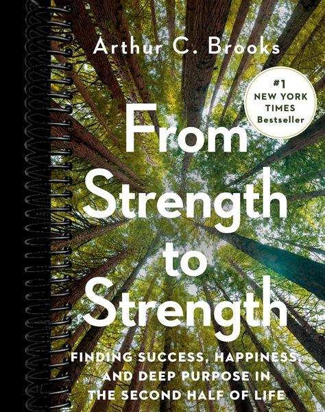 From Strength to Strength: Finding Success, Happiness, and Deep Purpose in the Second Half of Life