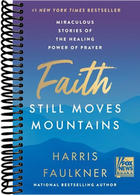 Faith Still Moves Mountains: Miraculous Stories of the Healing Power of Prayer
