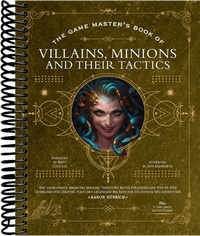 The Game Master’s Book of Villains, Minions and Their Tactics: Epic new antagonists for your PCs, plus new minions, fighting tactics, and guidelines for creating original BBEGs for 5th Edition RPG adventures