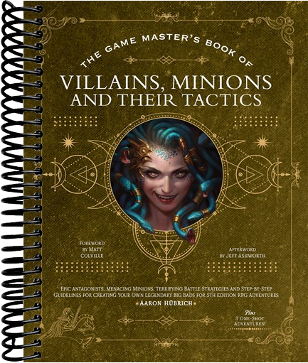 The Game Master’s Book of Villains, Minions and Their Tactics: Epic new antagonists for your PCs, plus new minions, fighting tactics, and guidelines for creating original BBEGs for 5th Edition RPG adventures
