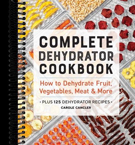 Complete Dehydrator Cookbook: How to Dehydrate Fruit, Vegetables, Meat & More