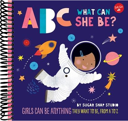 ABC for Me: ABC What Can She Be? : Girls can be anything they want to be, from A to Z