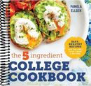 The 5-Ingredient College Cookbook: Easy, Healthy Recipes for the Next Four Years & Beyond
