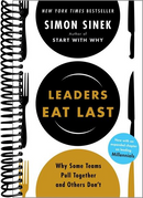 Leaders Eat Last: Why Some Teams Pull Together and Others Don't