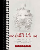 How To Worship a King: Prepare Your Heart. Prepare Your World. Prepare The Way.