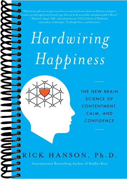 Hardwiring Happiness: The New Brain Science of Contentment, Calm, and Confidence