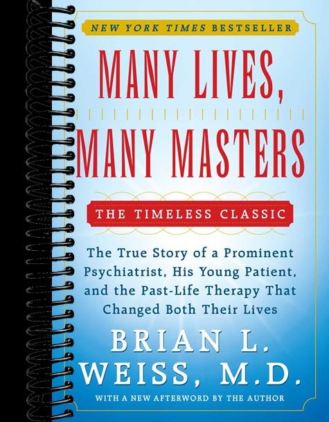Many Lives, Many Masters: The True Story of a Prominent Psychiatrist, His Young Patient, and the Past-Life Therapy That Changed Both Their Lives