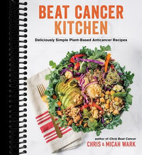Beat Cancer Kitchen: Deliciously Simple Plant-Based Anticancer Recipes