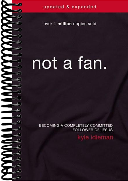 Not a Fan Updated and Expanded: Becoming a Completely Committed Follower of Jesus