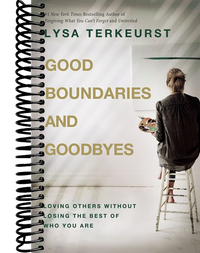 Good Boundaries and Goodbyes: Loving Others Without Losing the Best of Who You Are