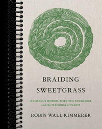 Braiding Sweetgrass: Indigenous Wisdom, Scientific Knowledge and the Teachings of Plants