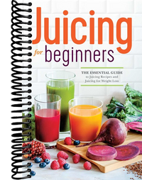 Juicing for Beginners: The Essential Guide to Juicing Recipes and Juicing for Weight Loss