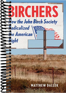 Birchers: How the John Birch Society Radicalized the American Right