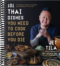 101 Thai Dishes You Need to Cook Before You Die: The Essential Recipes, Techniques and Ingredients of Thailand