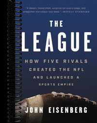 The League: How Five Rivals Created the NFL and Launched a Sports Empire