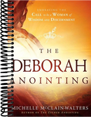 The Deborah Anointing: Embracing the Call to be a Woman of Wisdom and Discernment