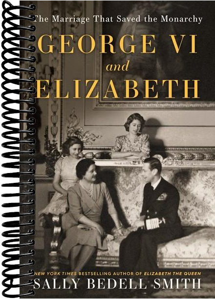 George VI and Elizabeth: The Marriage That Saved the Monarchy