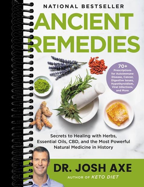 Ancient Remedies: Secrets to Healing with Herbs, Essential Oils, CBD, and the Most Powerful Natural Medicine in History