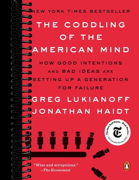 The Coddling of the American Mind: How Good Intentions and Bad Ideas Are Setting Up a Generation for Failure