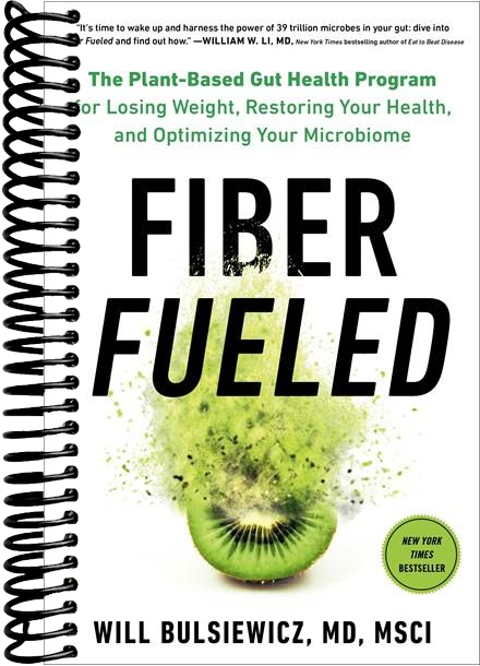 Fiber Fueled: The Plant-Based Gut Health Program for Losing Weight, Restoring Your Health, and Optimizing Your Microbiome