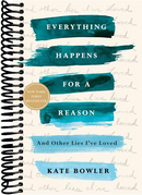 Everything Happens for a Reason: And Other Lies I've Loved