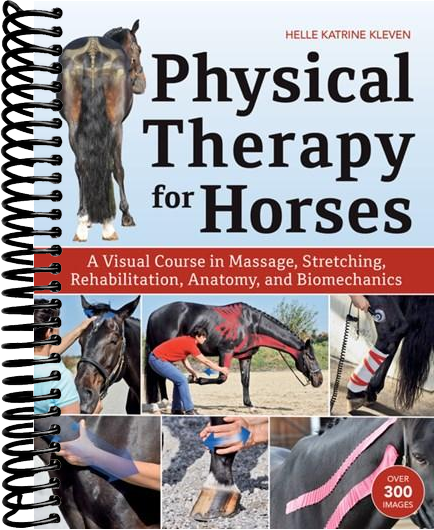 Physical Therapy for Horses: A Visual Course in Massage, Stretching, Rehabilitation, Anatomy, and Biomechanics