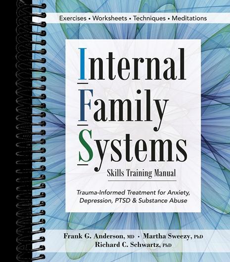 Internal Family Systems Skills Training Manual: Trauma-Informed Treatment for Anxiety, Depression, PTSD & Substance Abuse