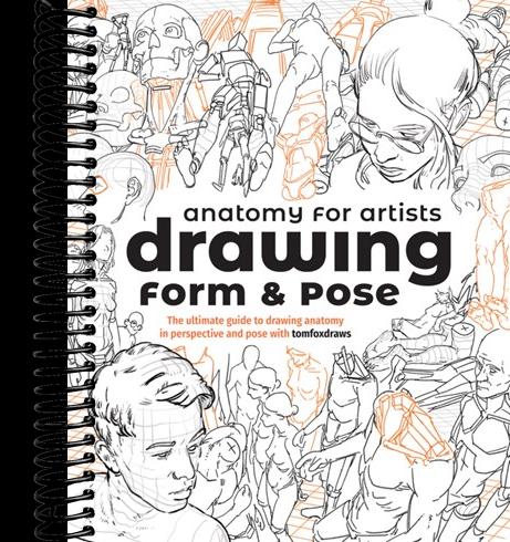 Anatomy for Artists: Drawing Form & Pose : The ultimate guide to drawing anatomy in perspective and pose with tomfoxdraws