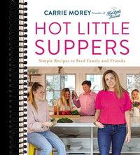 Hot Little Suppers: Simple Recipes to Feed Family and Friends