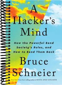 A Hacker's Mind: How the Powerful Bend Society's Rules, and How to Bend them Back