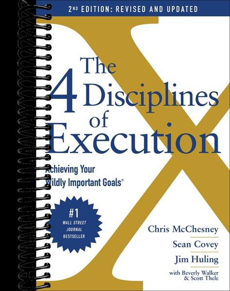 The 4 Disciplines of Execution: Revised and Updated : Achieving Your Wildly Important Goals