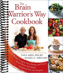The Brain Warrior's Way Cookbook: Over 100 Recipes to Ignite Your Energy and Focus, Attack Illness and Aging, Transform Pain into Purpose