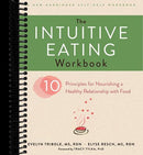 The Intuitive Eating Workbook: Ten Principles for Nourishing a Healthy Relationship with Food