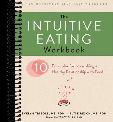 The Intuitive Eating Workbook: Ten Principles for Nourishing a Healthy Relationship with Food