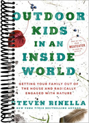 Outdoor Kids in an Inside World: Getting Your Family Out of the House and Radically Engaged with Nature