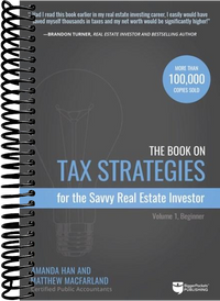 The Book on Tax Strategies for the Savvy Real Estate Investor: Powerful techniques anyone can use to deduct more, invest smarter, and pay far less to the IRS!