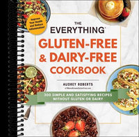 The Everything Gluten-Free & Dairy-Free Cookbook: 300 Simple and Satisfying Recipes without Gluten or Dairy